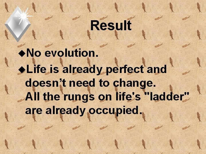 Result u. No evolution. u. Life is already perfect and doesn’t need to change.