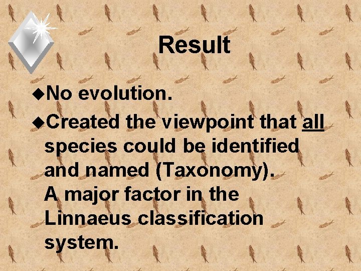 Result u. No evolution. u. Created the viewpoint that all species could be identified