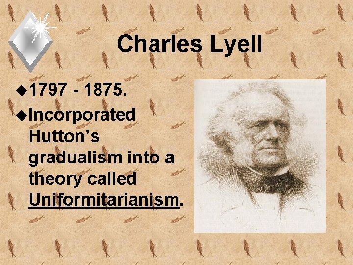 Charles Lyell u 1797 - 1875. u. Incorporated Hutton’s gradualism into a theory called