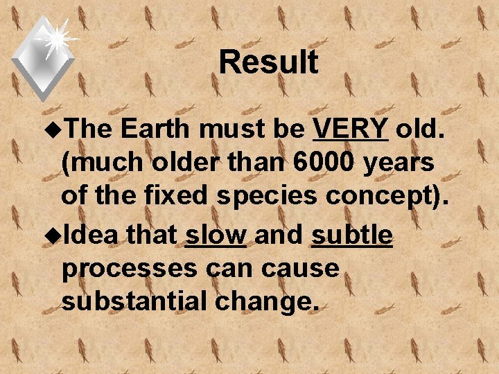 Result u. The Earth must be VERY old. (much older than 6000 years of