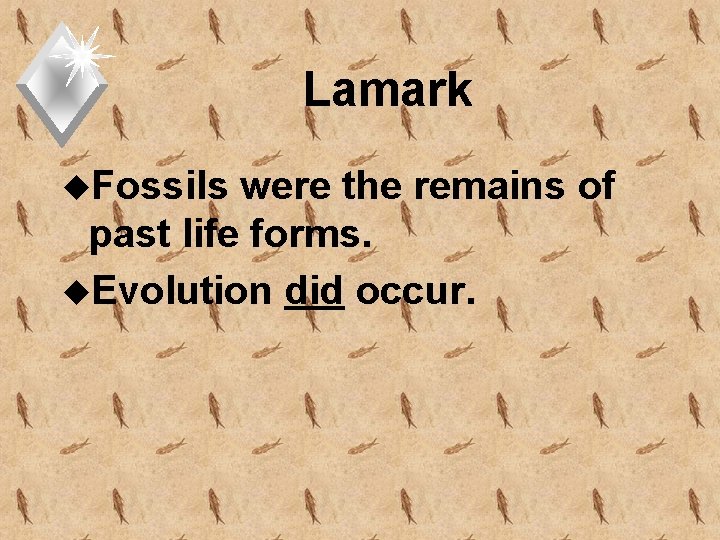 Lamark u. Fossils were the remains of past life forms. u. Evolution did occur.