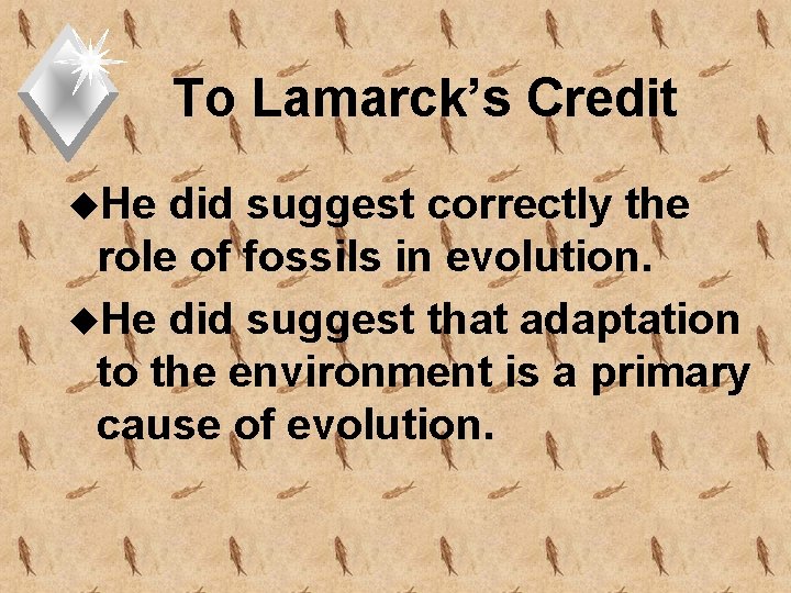 To Lamarck’s Credit u. He did suggest correctly the role of fossils in evolution.