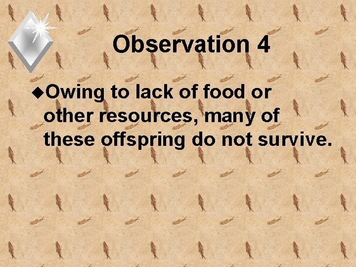 Observation 4 u. Owing to lack of food or other resources, many of these