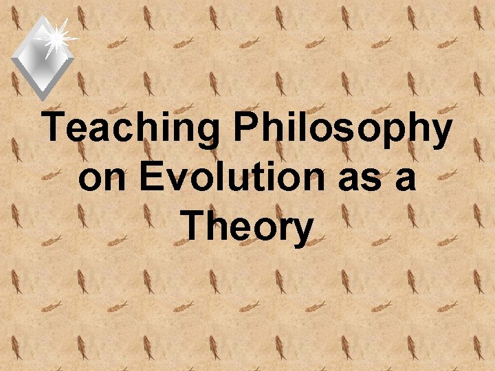 Teaching Philosophy on Evolution as a Theory 