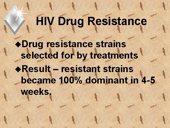 HIV Drug Resistance u. Drug resistance strains selected for by treatments u. Result –