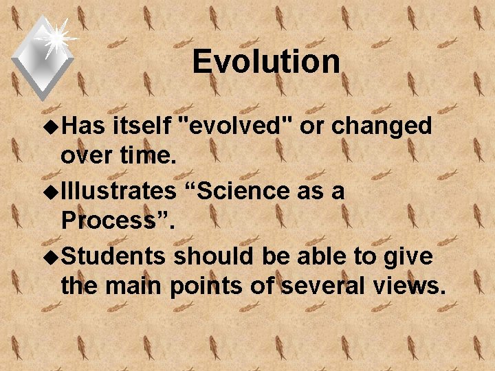 Evolution u. Has itself "evolved" or changed over time. u. Illustrates “Science as a