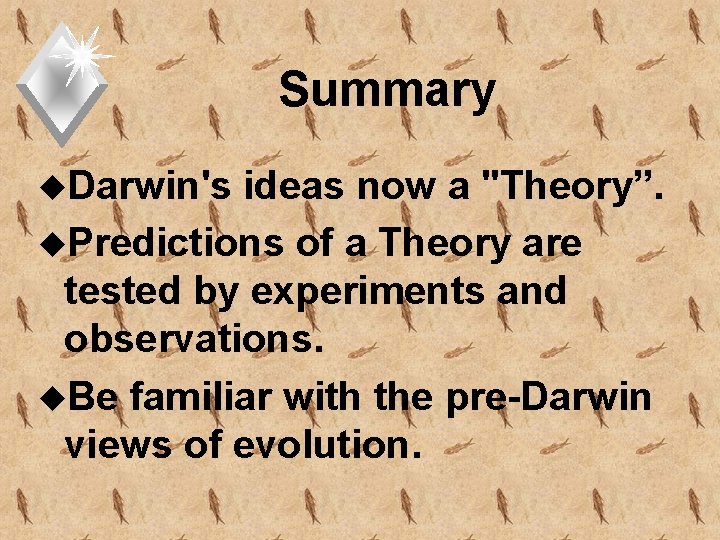 Summary u. Darwin's ideas now a "Theory”. u. Predictions of a Theory are tested