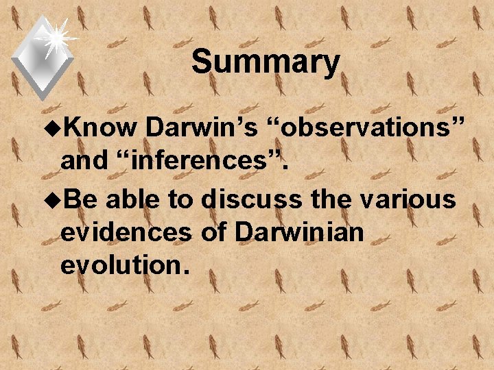 Summary u. Know Darwin’s “observations” and “inferences”. u. Be able to discuss the various