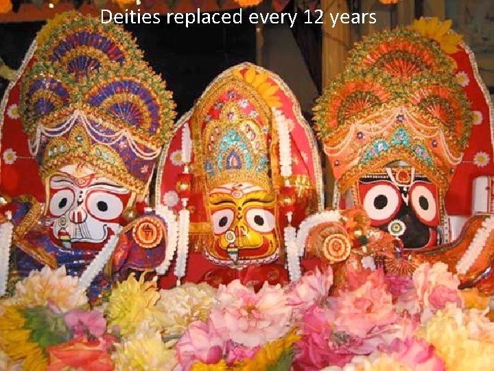 Deities replaced every 12 years 5 