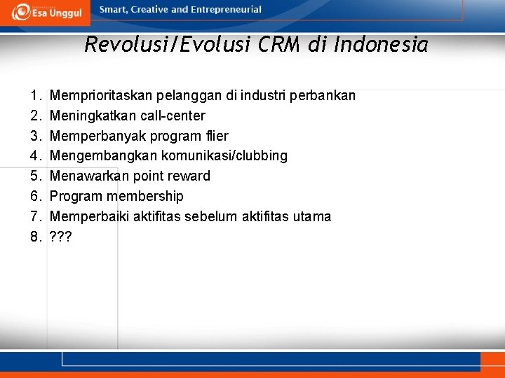Revolusi/Evolusi CRM di Indonesia 1. 2. 3. 4. 5. 6. 7. 8. Memprioritaskan pelanggan