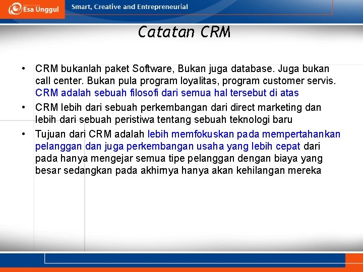 Catatan CRM • CRM bukanlah paket Software, Bukan juga database. Juga bukan call center.