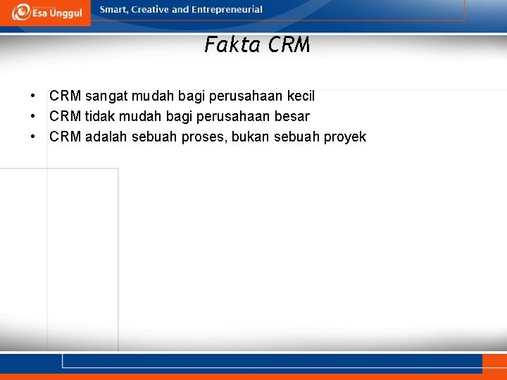 Fakta CRM • CRM sangat mudah bagi perusahaan kecil • CRM tidak mudah bagi