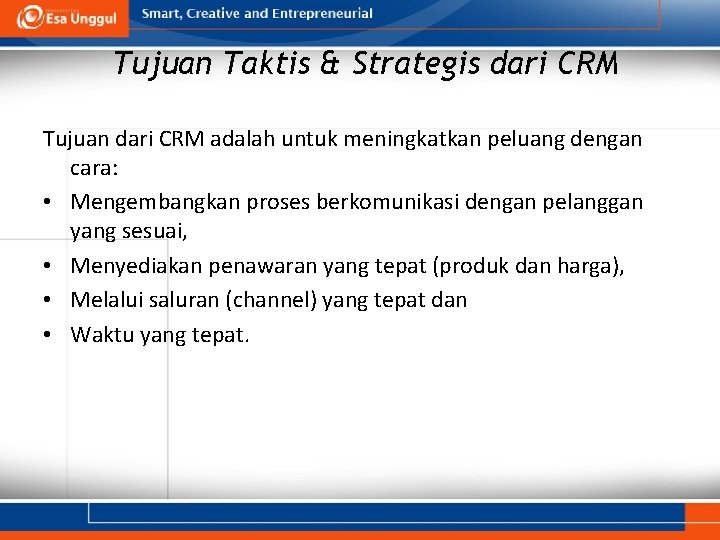 Tujuan Taktis & Strategis dari CRM Tujuan dari CRM adalah untuk meningkatkan peluang dengan