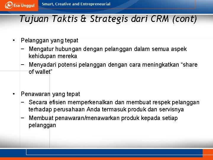 Tujuan Taktis & Strategis dari CRM (cont) • Pelanggan yang tepat − Mengatur hubungan