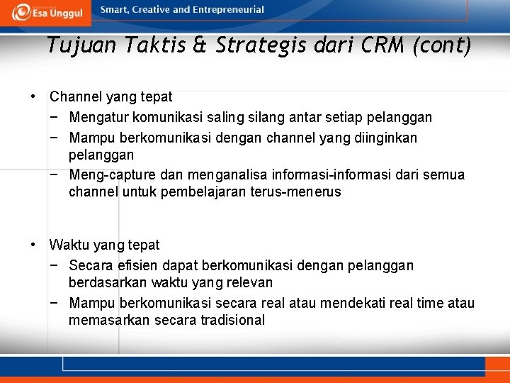 Tujuan Taktis & Strategis dari CRM (cont) • Channel yang tepat − Mengatur komunikasi