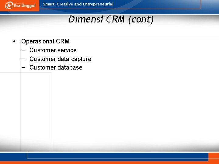 Dimensi CRM (cont) • Operasional CRM − Customer service − Customer data capture −