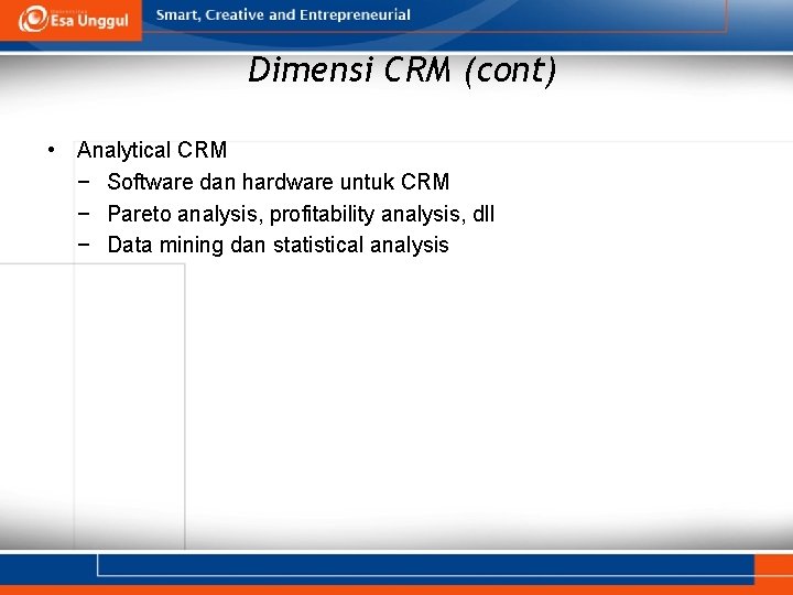 Dimensi CRM (cont) • Analytical CRM − Software dan hardware untuk CRM − Pareto