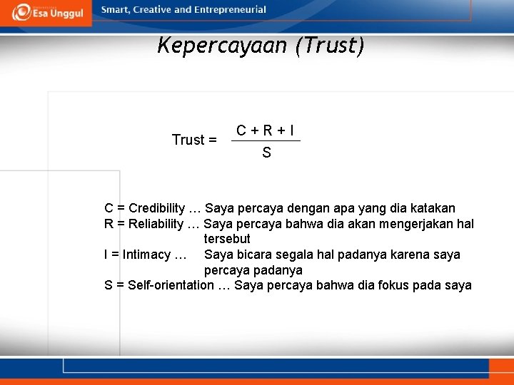 Kepercayaan (Trust) Trust = C+R+I S C = Credibility … Saya percaya dengan apa