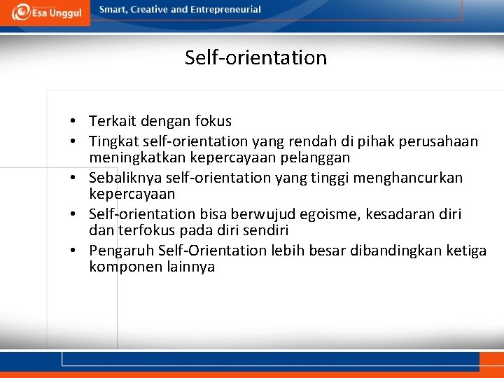 Self-orientation • Terkait dengan fokus • Tingkat self-orientation yang rendah di pihak perusahaan meningkatkan