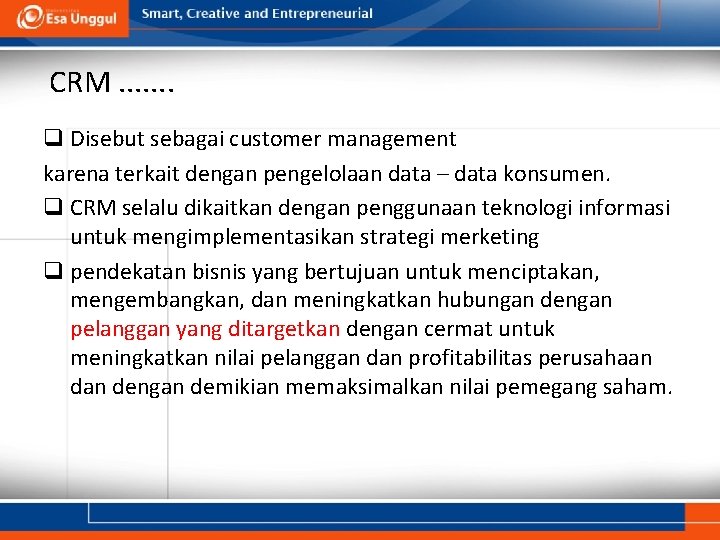 CRM. . . . q Disebut sebagai customer management karena terkait dengan pengelolaan data