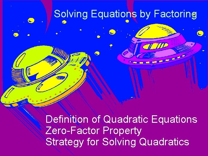 Solving Equations by Factoring Definition of Quadratic Equations Zero-Factor Property Strategy for Solving Quadratics