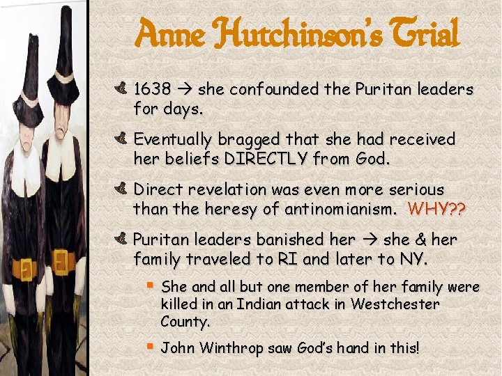 Anne Hutchinson’s Trial 1638 she confounded the Puritan leaders for days. Eventually bragged that