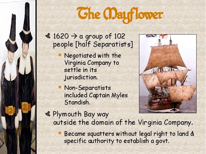 The Mayflower 1620 a group of 102 people [half Separatists] § Negotiated with the