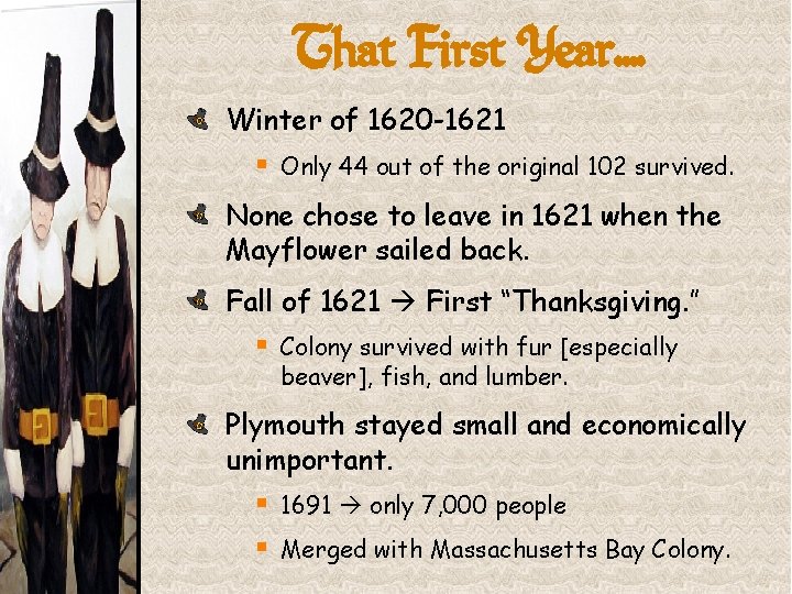That First Year…. Winter of 1620 -1621 § Only 44 out of the original