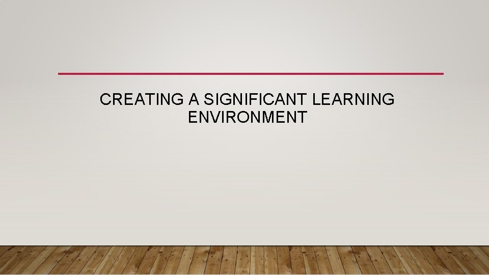 Significant Learning Logo CREATING A SIGNIFICANT LEARNING ENVIRONMENT HOW TO CHANGE