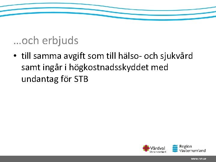 …och erbjuds • till samma avgift som till hälso- och sjukvård samt ingår i