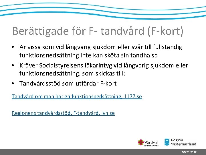 Berättigade för F- tandvård (F-kort) • Är vissa som vid långvarig sjukdom eller svår