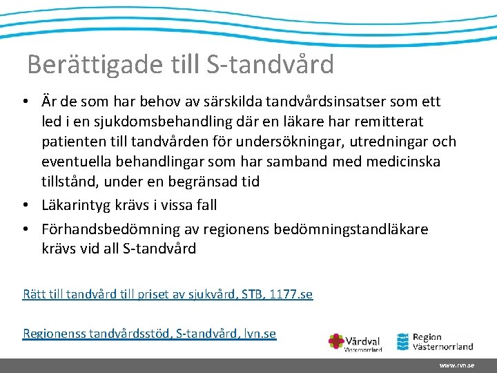 Berättigade till S-tandvård • Är de som har behov av särskilda tandvårdsinsatser som ett