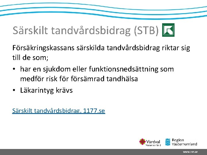 Särskilt tandvårdsbidrag (STB) Försäkringskassans särskilda tandvårdsbidrag riktar sig till de som; • har en