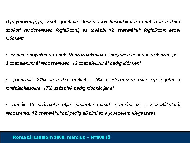 Gyógynövénygyűjtéssel, gombaszedéssel vagy hasonlóval a romák 5 százaléka szokott rendszeresen foglalkozni, és további 12