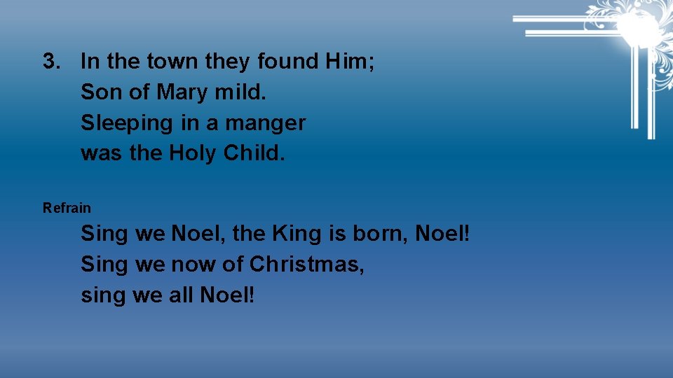 3. In the town they found Him; Son of Mary mild. Sleeping in a