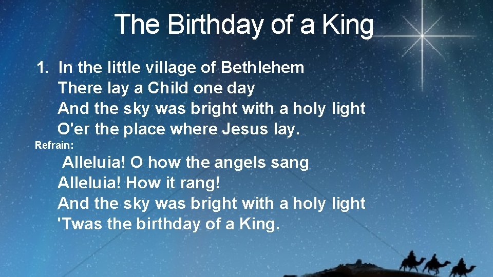 The Birthday of a King 1. In the little village of Bethlehem There lay