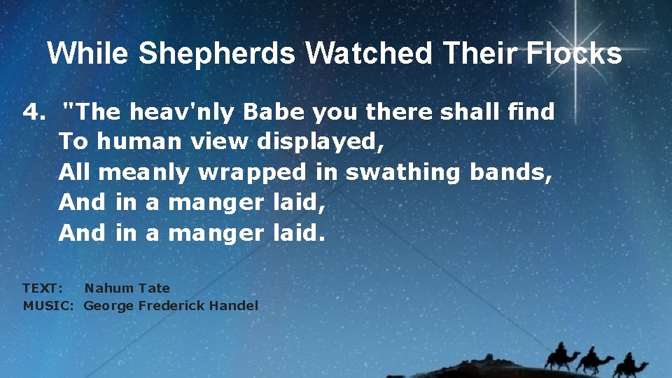 While Shepherds Watched Their Flocks 4. "The heav'nly Babe you there shall find To