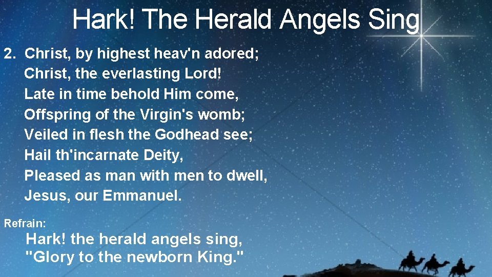 Hark! The Herald Angels Sing 2. Christ, by highest heav'n adored; Christ, the everlasting