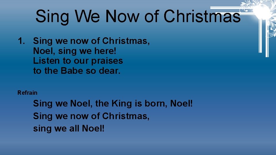 Sing We Now of Christmas 1. Sing we now of Christmas, Noel, sing we