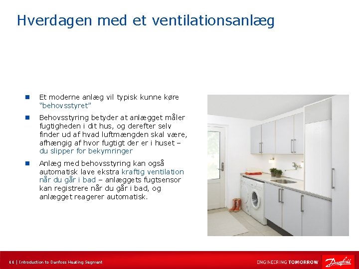 Hverdagen med et ventilationsanlæg n Et moderne anlæg vil typisk kunne køre “behovsstyret” n