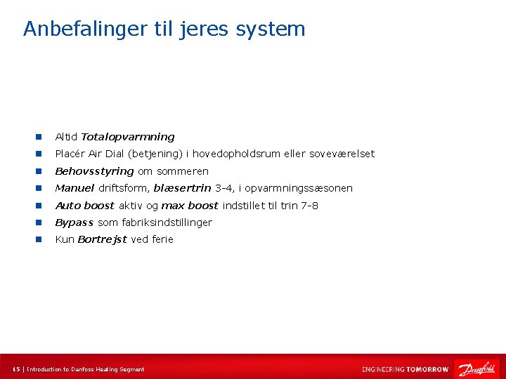 Anbefalinger til jeres system n Altid Totalopvarmning n Placér Air Dial (betjening) i hovedopholdsrum