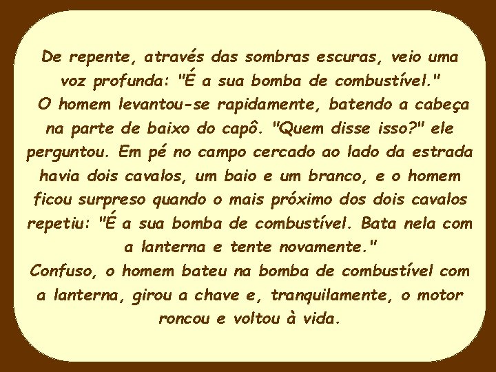 De repente, através das sombras escuras, veio uma voz profunda: "É a sua bomba