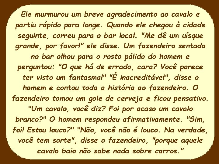 Ele murmurou um breve agradecimento ao cavalo e partiu rápido para longe. Quando ele