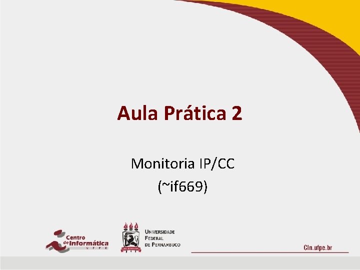 Aula Prática 2 Monitoria IP/CC (~if 669) 