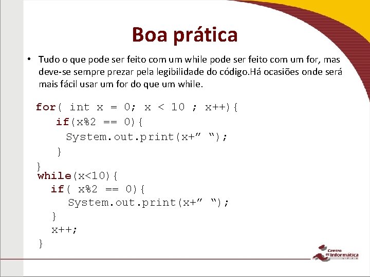 Boa prática • Tudo o que pode ser feito com um while pode ser