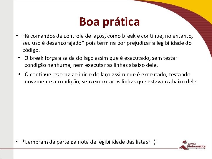 Boa prática • Há comandos de controle de laços, como break e continue, no