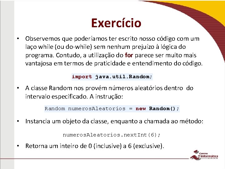 Exercício • Observemos que poderíamos ter escrito nosso código com um laço while (ou