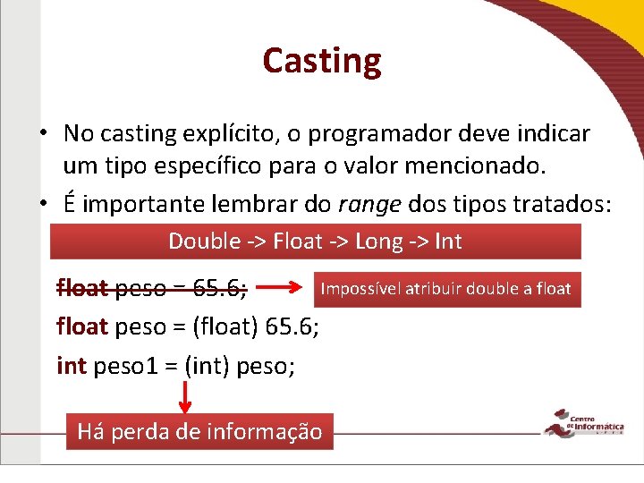 Casting • No casting explícito, o programador deve indicar um tipo específico para o