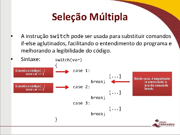 Seleção Múltipla • • A instrução switch pode ser usada para substituir comandos if-else