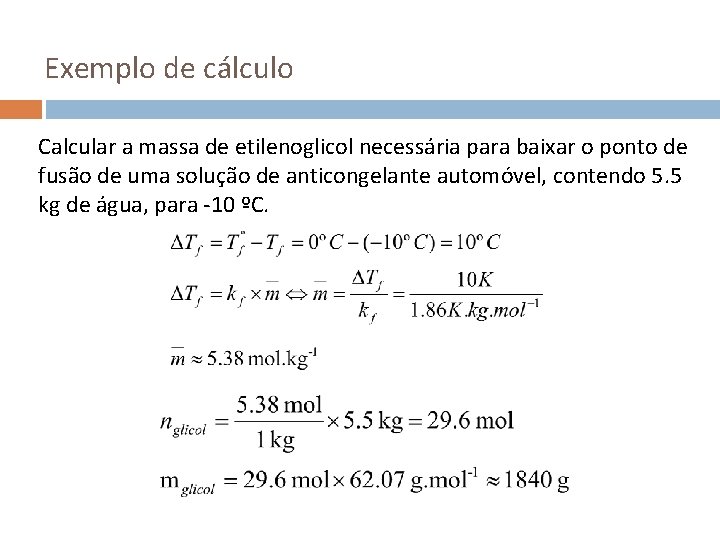 Exemplo de cálculo Calcular a massa de etilenoglicol necessária para baixar o ponto de